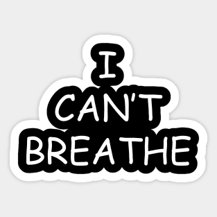 I CAN'T BREATHE shirt Sticker